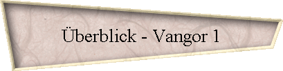 Überblick - Vangor 1